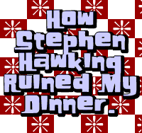 VGG: How Stephen Hawking ruined my dinner.