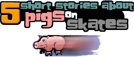 5 Short
Stories about Pigs on Skates