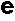 e