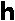 h